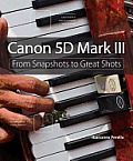 Canon 5D Mark III From Snapshots to Great Shots
