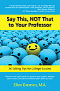 Say This, Not That to Your Professor: 36 Talking Tips for College Success