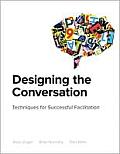 Designing the Conversation: Techniques for Successful Facilitation