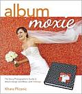 Album Moxie The Savvy Photographers Guide to Album Design & More with InDesign