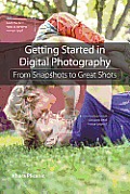 Getting Started In Digital Photography From Snapshots To Great Shots