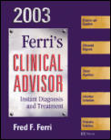 Ferri's Clinical Advisor: Instant Diagnosis & Treatment, 2003
