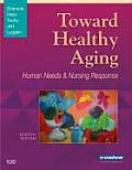 Toward Healthy Aging Human Needs & Nursing Response 7th Edition
