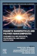 Magnetic Nanoparticles and Polymer Nanocomposites: Fundamentals and Biological, Environmental and Energy Applications