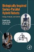 Biologically Inspired Series-Parallel Hybrid Robots: Design, Analysis, and Control