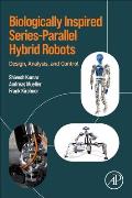 Biologically Inspired Series-Parallel Hybrid Robots: Design, Analysis, and Control