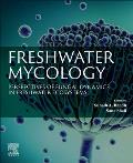 Freshwater Mycology: Perspectives of Fungal Dynamics in Freshwater Ecosystems