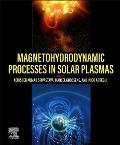 Magnetohydrodynamic Processes in Solar Plasmas