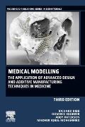 Medical Modeling: The Application of Advanced Design and Additive Manufacturing Techniques in Medicine