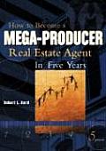 How to Become a Mega Producer Real Estate Agent in Five Years