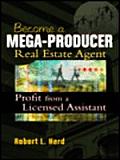 Becoming a Mega-Producer Real Estate Agent: Profiting from a Licensed Assistant