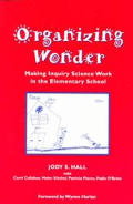 Organizing Wonder Making Inquiry Science Work in the Elementary Classroom
