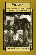 Vilimani Labor Migration & Rural Change In Early Colonial Tanzania