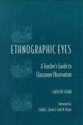 Ethnographic Eyes: A Teacher's Guide to Classroom Observation