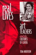 Real Lives Art Teachers & The Cultures Of Schools