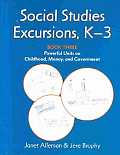 Social Studies Excursions, K-3: Book Three: Powerful Units on Childhood, Money, and Government