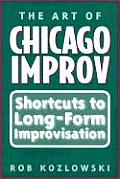 The Art of Chicago Improv: Short Cuts to Long-Form Improvisation