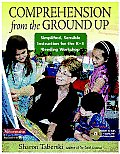 Comprehension from the Ground Up Simplified Sensible Instruction for the K 3 Reading Workshop