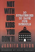 Not with Our Kids You Dont!: Ten Strategies to Save Our Schools