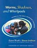 Worms Shadows & Whirlpools Science in the Early Childhood Classroom