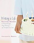Writing a Life Teaching Memoir to Sharpen Insight Shape Meaning & Triumph Over Tests