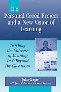 The Personal Creed Project and a New Vision of Learning: Teaching the Universe of Meaning in & Beyond the Classroom
