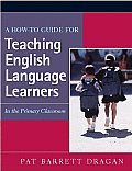 A How-To Guide for Teaching English Language Learners: In the Primary Classroom
