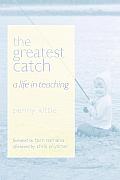The Greatest Catch: A Life in Teaching