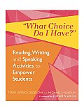 What Choice Do I Have?: Reading, Writing, and Speaking Activities to Empower Students