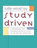 Study Driven A Framework for Planning Units of Study in the Writing Workshop
