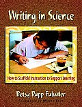Writing in Science How to Scaffold Instruction to Support Learning