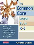 The Common Core Lesson Book, K-5: Working with Increasingly Complex Literature, Informational Text, and Foundation Al Reading Skills