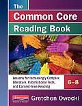 The Common Core Reading Book, 6-8: Lessons for Increasingly Complex Literature, Informational Texts, and Content-AR EA Reading