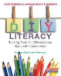 DIY Literacy: Teaching Tools for Differentiation, Rigor, and Independence