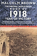 Imperial War Museum Book of 1918 Year of Victory