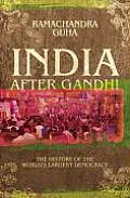 India after Gandhi The History of the Worlds Largest Democracy