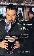 Man Walks Into a Pub A Sociable History of Beer