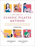 Complete Classic Pilates Method The First Comprehensive & Accessible Guide to Joseph Pilates Original Exercise Programme The Revolutionary Ap