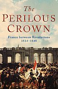 Perilous Crown France Between Revolutions