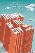 Triumph of the City How Our Greatest Invention Makes Us Richer Smarter Greener Healthier & Happier by Edward Glaeser