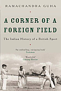 Corner of a Foreign Field The Indian History of a British Sport