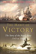 Habit of Victory The Story of the Royal Navy 1545 to 1945