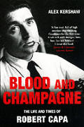 Blood & Champagne The Life & Times Of Robert Capa