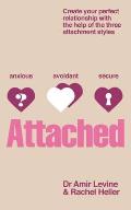 Attached Create Your Perfect Relationship with the Help of the Three Attachment Styles by Amir Levine Rachel Heller