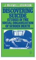 Discovering Suicide: Studies in the Social Organisation of Sudden Death