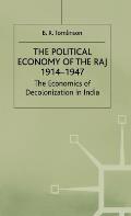 The Political Economy of the Raj 1914-1947: The Economics of Decolonization in India