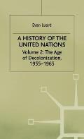 A History of the United Nations: Volume 2: The Age of Decolonization, 1955-1965