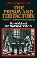 The Prison and the Factory: Origins of the Penitentiary System