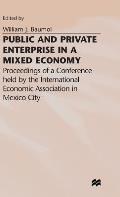 Public and Private Enterprise in a Mixed Economy: Proceedings of a Conference Held by the International Economic Association in Mexico City