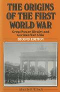 The Origins of the First World War: Great Power Rivalry and German War Aims